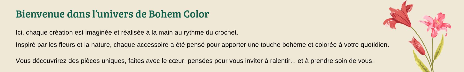 Inspiré par les fleurs et la nature, chaque accessoire a été pensé pour apporter une touche bohème et colorée à votre quotidien