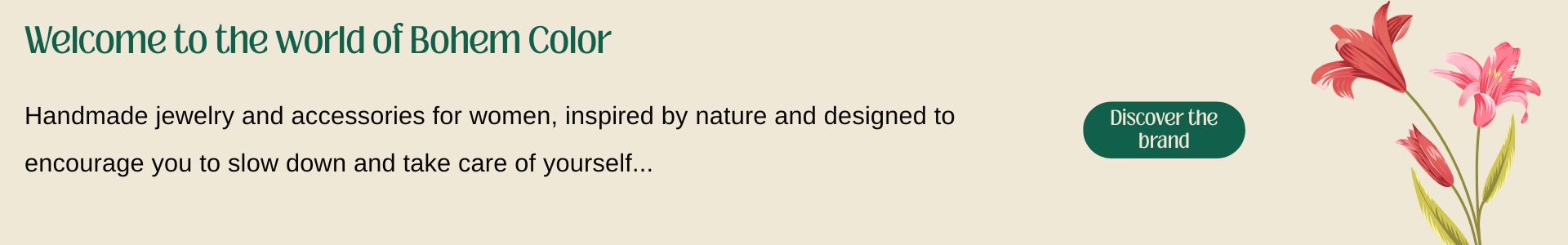 Inspired by flowers and nature, each accessory is created to add a colorful, bohemian touch to your everyday life